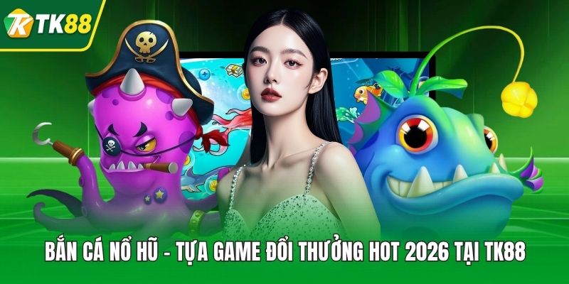 Bắn Cá Nổ Hũ