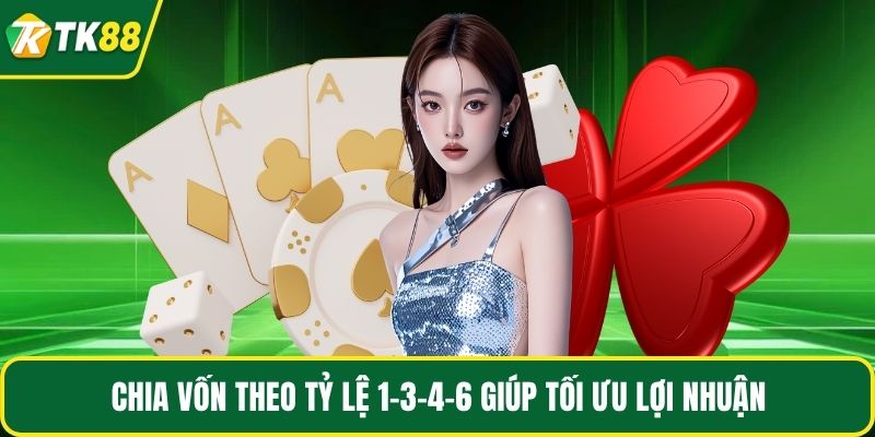 Chia vốn theo tỷ lệ 1-3-4-6 giúp tối ưu lợi nhuận