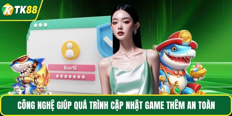 Công nghệ giúp quá trình cập nhật game thêm an toàn