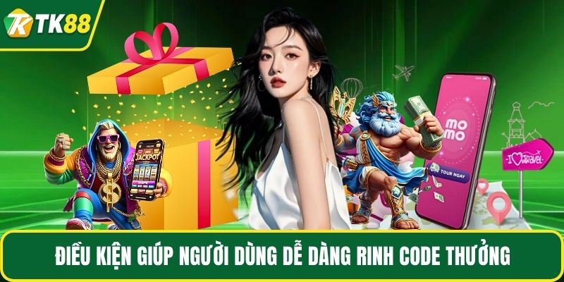 Điều kiện giúp người dùng dễ dàng rinh code thưởng