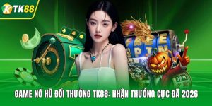 Game Nổ Hũ Đổi Thưởng