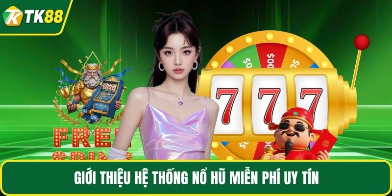 Giới thiệu hệ thống nổ hũ miễn phí uy tín