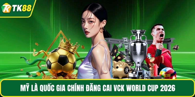 Mỹ là quốc gia chính đăng cai VCK World Cup 2026